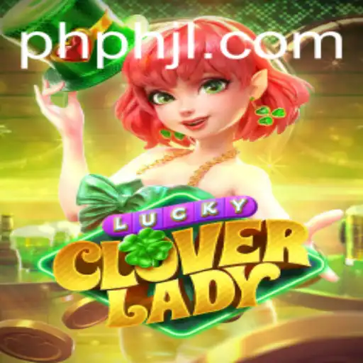Discover the Thrills of LuckyCloverLady: A New Era in Gaming